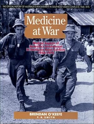 Medicine at War : Medical Aspects of Australia's Involvement in Southeast Asia 1950 - 1972