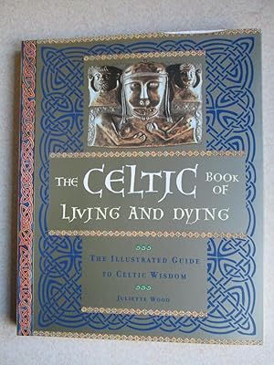 Immagine del venditore per The Celtic Book of Living and Dying : The Illustrated Guide to Celtic Wisdom venduto da Buybyebooks