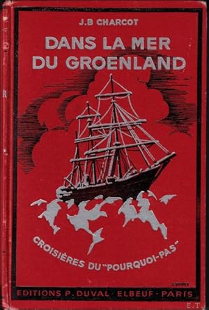 Bild des Verkufers fr Dans la mer du Groenland. Les croisieres du Pourquoi pas. Complete par la biographie de l'explorateur et le recit du naufrage. zum Verkauf von BOOKSELLER  -  ERIK TONEN  BOOKS