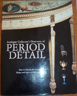 Antique Collector's Directory of Period Detail: How to Identify the Characteristic Shapes and Sty...