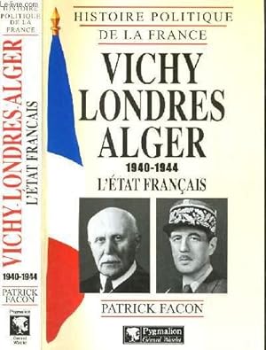 Image du vendeur pour VICHY LONDRES ALGER 1940-1944 L'ETAT FRANCAIS / COLLECTION HISTOIRE POLITIQUE DE LA FRANCE. mis en vente par Le-Livre