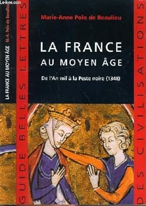 Seller image for LA FRANCE AU MOYEN-AGE - DE L'AN MIL A LA PESTE NOIRE (1348) / COLLECTION GUIDE BELLES LETTRES DES CIVILISATIONS. for sale by Le-Livre