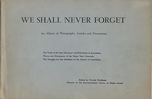 WE SHALL NEVER FORGET : AN ALBUM OF PHOTOGRAPHS, ARTICLES, AND DOCUMENTS The Trial of Nazi Murder...