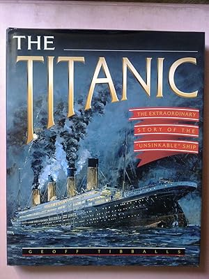 The Titanic - The Extraordinary Story Of The 'Unsinkable' Ship