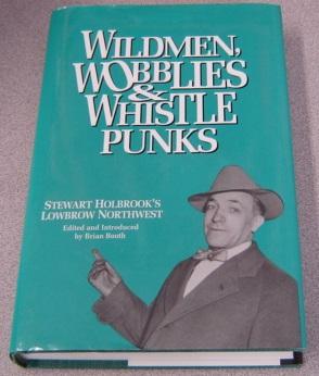 Wildmen, Wobblies & Whistle Punks: Stewart Holbrook's Lowbrow Northwest; Signed