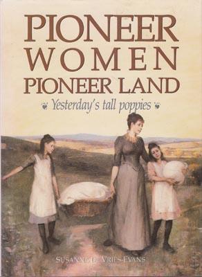 Seller image for Pioneer Women Pioneer Land. Yesterday's tall poppies. for sale by Berkelouw Rare Books