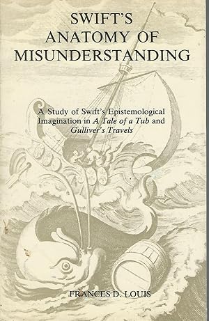 Seller image for Swift's Anatomy of Misunderstanding: A Study of Swift's Epistemological Imagination in a Tale of the Tub, and Gulliver's Travels for sale by Dorley House Books, Inc.