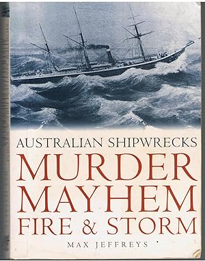 Murder, Mayhem, Fire, & Storm: Australian Shipwrecks.