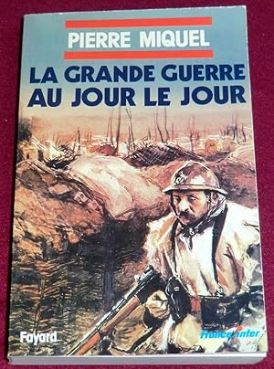 Imagen del vendedor de LA GRANDE GUERRE AU JOUR LE JOUR a la venta por LE BOUQUINISTE