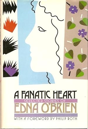 Imagen del vendedor de A Fanatic Heart : Selected Stories of Edna O'Brien. With a Foreword by Philip Roth. a la venta por City Basement Books