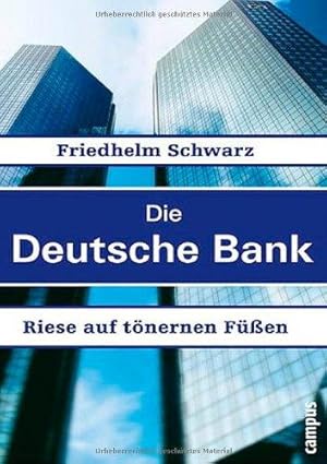 Die Deutsche Bank : Riese auf tönernen Füßen.