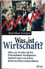 Bild des Verkufers fr Was ist Wirtschaft? : alles, was Sie ber Aktien, Unternehmen, Marktgesetze, Kapital, Staat und Arbeit, Bank und Brse wissen mssen. zum Verkauf von Auf Buchfhlung