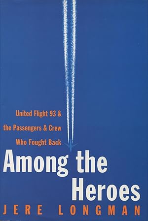 Among the Heroes: United Flight 93 and the Passengers and Crew Who Fought Back