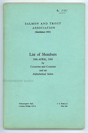 Salmon and Trout Association List of Members 30 April 1968 by Countries and Counties and an Alpha...
