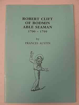 Imagen del vendedor de Robert Clift of Bodmin Able Seaman 1790 - 1799 a la venta por The Cornish Bookworm