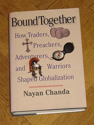 Bound Together - How Traders, Preachers, Adventurers, and Warriors Shaped Globilization