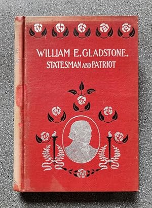 William E. Gladstone: Statesman and Patriot Four Times Prime Minister of England