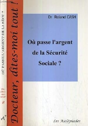 Bild des Verkufers fr OU PASSE L'ARGENT DE LA SECURITE SOCIALE ? / COLLECTION DOCTEUR, DITES-MOI TOUT ! zum Verkauf von Le-Livre