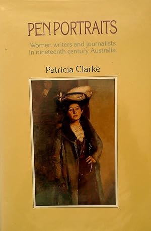 Imagen del vendedor de Pen Portraits. Women Writers and Journalists In Nineteenth Century Australia. a la venta por Banfield House Booksellers