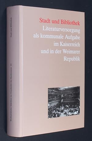 Seller image for Stadt und Bibliothek. Literaturversorgung als kommunale Aufgabe im Kaiserreich und in der Weimarer Republik. (= Wolfenbtteler Schriften zur Geschichte des Buchwesens, Band 25). for sale by Antiquariat Kretzer