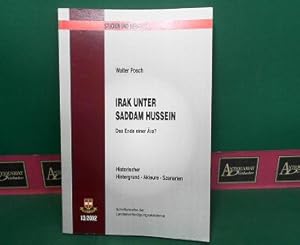 Irak unter Saddam Hussein - Das Ende einer Ära - Historischer Hintergrund, Akteure, Szenarien. (=...