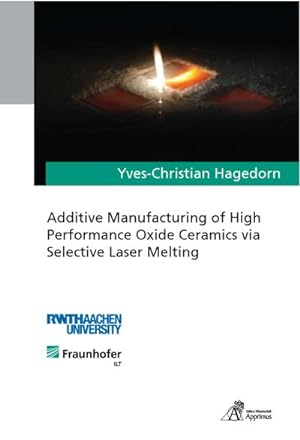 Imagen del vendedor de Additive Manufacturing of High Performance Oxide Ceramics via Selective Laser Melting a la venta por AHA-BUCH GmbH