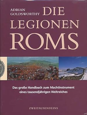 Die Legionen Roms. Das grosse Handbuch zum Machtinstrument eines tausendjährigen Weltreichs.
