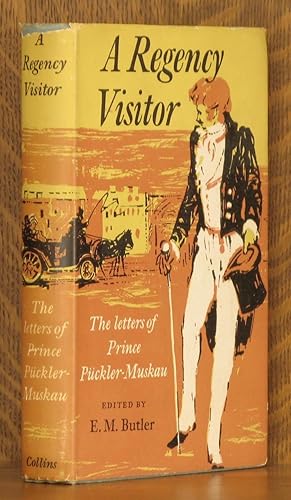A REGENCY VISITOR, THE ENGLISH TOUR OF PRINCE PUCKLER-MUSKAU DESCRIBED IN HIS LETTERS 1826-1828