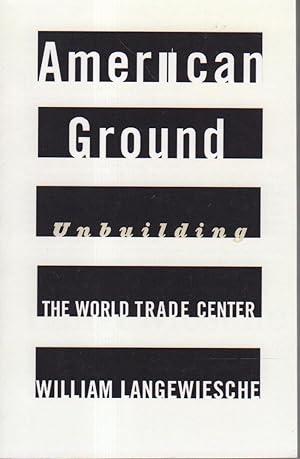 Immagine del venditore per AMERICAN GROUND: Unbuilding the World Trade Center. venduto da Bookfever, IOBA  (Volk & Iiams)