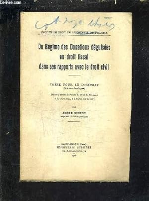 Seller image for DU REGIME DES DONATIONS DEGUISEES EN DROIT FISCAL DANS SES RAPPORTS AVEC LE DROIT CIVIL - THESE POUR LE DOCTORAT SCIENCES JURIDIQUES SOUTENUE DEVANT LA FACULTE DE DROIT DE BORDEAUX LE 31 MARS 1925 A 2H 1/2 DU SOIR. for sale by Le-Livre