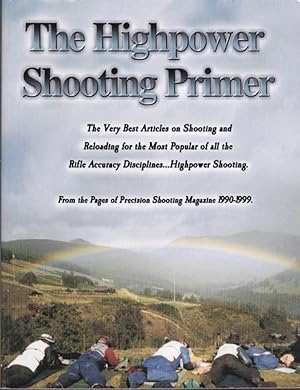 The Highpower Shooting Primer: The Very Best Articles on Shooting and Reloading for the Most Popu...