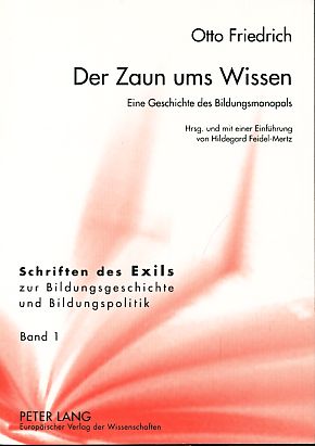 Imagen del vendedor de Der Zaun ums Wissen. Eine Geschichte des Bildungsmonopols. Neu hrsg. und mit einer Einf. von Hildegard Feidel-Mertz. Schriften des Exils zur Bildungsgeschichte und Bildungspolitik Bd. 1. a la venta por Fundus-Online GbR Borkert Schwarz Zerfa