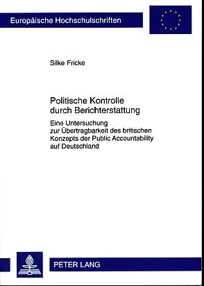 Seller image for Politische Kontrolle durch Berichterstattung. Eine Untersuchung zur bertragbarkeit des britischen Konzepts der Public accountability auf Deutschland. Europische Hochschulschriften : Reihe 2, Rechtswissenschaft Bd. 5166. for sale by Fundus-Online GbR Borkert Schwarz Zerfa