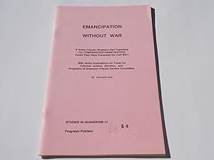 Seller image for Emancipation Without War: If Some Friends (Quakers) Had Organized For COMPENSATED EMANCIPATION, Could They Have Prevented the Civil War? With Some Implications for Today for Criminal Justice, Abortion, and Programs of American Friends Service Committee (Quaker Pamphlet Studies In Quakerism 18) for sale by Bloomsbury Books