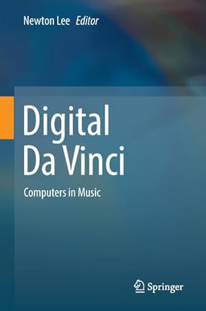 Bild des Verkufers fr Digital Da Vinci : Computers in Music zum Verkauf von AHA-BUCH GmbH