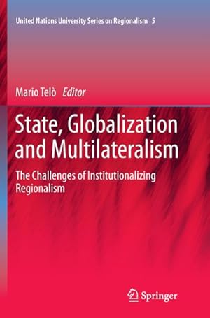 Bild des Verkufers fr State, Globalization and Multilateralism : The challenges of institutionalizing regionalism zum Verkauf von AHA-BUCH GmbH