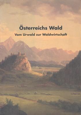 Seller image for sterreichs Wald : vom Urwald zur Waldwirtschaft. Hrsg. vom sterreichischen Forstverein. Mit Beitr. von: . for sale by Galerie Joy Versandantiquariat  UG (haftungsbeschrnkt)