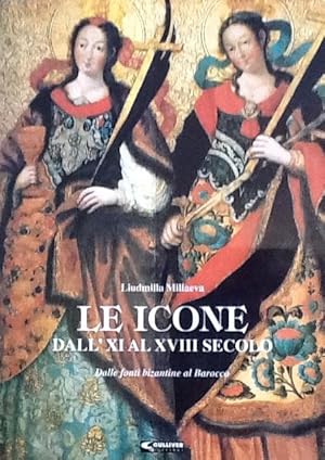 Imagen del vendedor de Le Icone Dall' XI al XVIII Secola Dalle fonti bizantine al Barocco a la venta por Artful Dodger Books