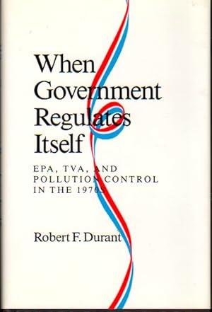 Bild des Verkufers fr When Government Regulates Itself: EPA, TVA, and Pollution Control in the 1970s zum Verkauf von Kenneth Mallory Bookseller ABAA