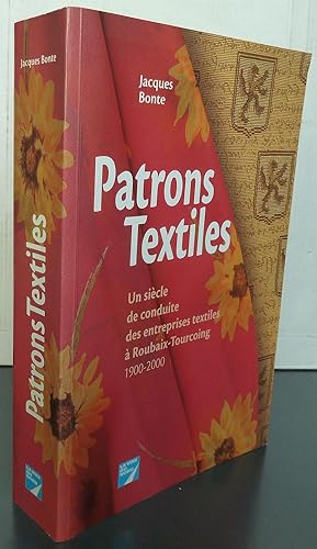 Patrons textiles un siècle de conduite des entreprises textiles à Roubaix-Tourcoing 1900-2000