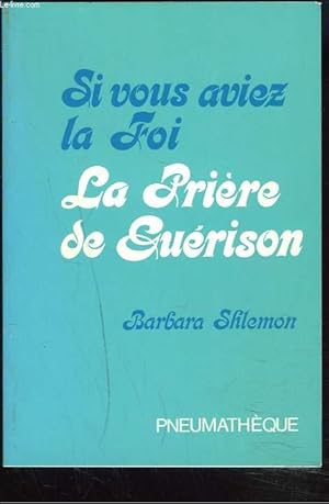 Seller image for SI VOUS AVIEZ LA FOI, LA PRIERE DE GUERISON. for sale by Le-Livre