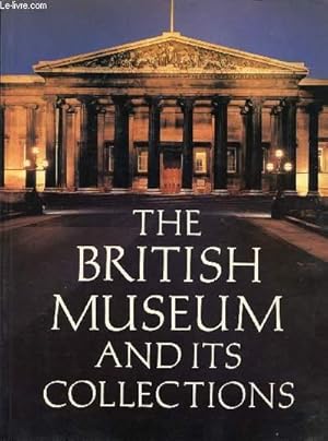 Bild des Verkufers fr THE BRITISH MUSEUM AND ITS COLLECTIONS zum Verkauf von Le-Livre