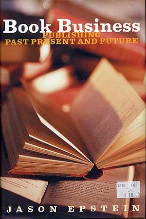 Bild des Verkufers fr Book Business: Publishing Past Present and Future zum Verkauf von Between the Covers-Rare Books, Inc. ABAA