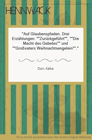 Imagen del vendedor de Auf Glaubenspfaden. Drei Erzhlungen: "Zurckgefhrt", "Die Macht des Gebetes" und "Grovaters Weihnachtsengelein". a la venta por HENNWACK - Berlins grtes Antiquariat