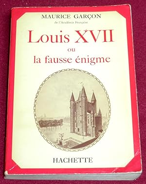 Bild des Verkufers fr LOUIS XVII ou la fausse nigme zum Verkauf von LE BOUQUINISTE