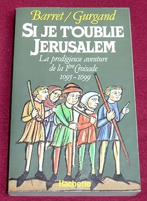 Seller image for SI JE T'OUBLIE JERUSALEM - La prodigieuse aventure de la 1re croisade 1095-1099 for sale by LE BOUQUINISTE