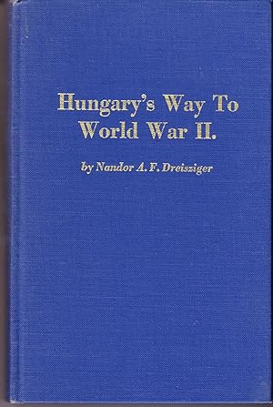 Image du vendeur pour Hungary's Way to World War II mis en vente par John Thompson