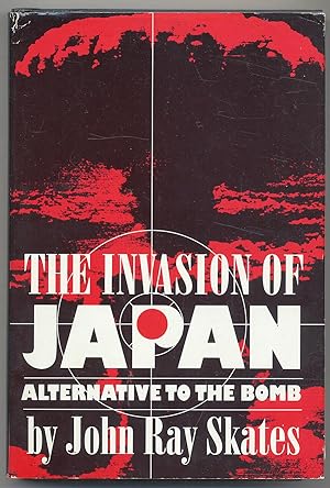Seller image for The Invasion of Japan: Alternative to the Bomb for sale by Between the Covers-Rare Books, Inc. ABAA