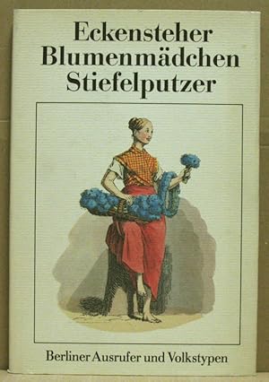 Bild des Verkufers fr Eckensteher. Blumenmdchen. Stiefelputzer. Berliner Ausrufer und Volkstypen. zum Verkauf von Nicoline Thieme