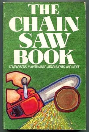 The Chain Saw Book: Comparisons, Maintenance, Attachments, and More